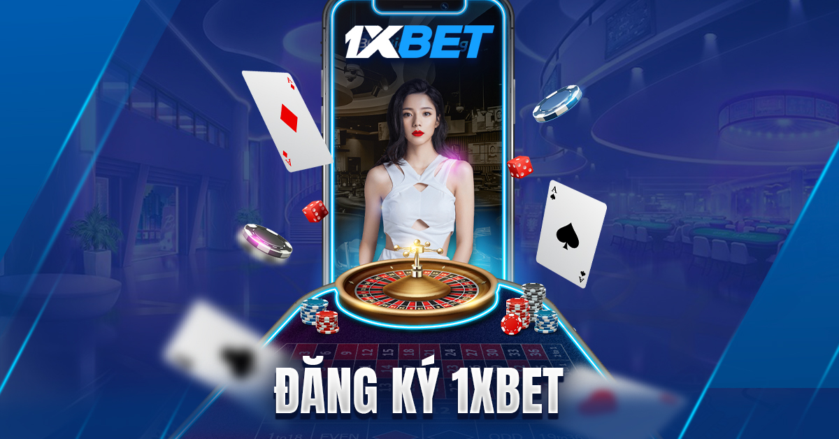 1XBET - Sân chơi uy tín cho những tín đồ đam mê cá cược
