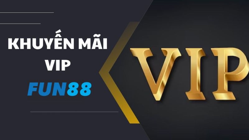 Khuyến mãi Fun88 - Thưởng gửi tiền lên tới 28.000.000đ cho thành viên VIP