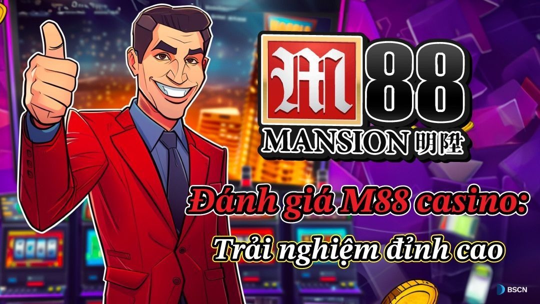 M88 - Nhà cái cá cược với nhiều ưu đãi tặng thưởng tốt nhất